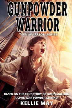 Gunpowder Warrior: Color Edition . Based on the true story of John Machon a Civil War Powder Monkey