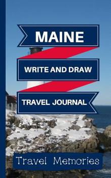 Paperback Maine Write and Draw Travel Journal: Use This Small Travelers Journal for Writing, Drawings and Photos to Create a Lasting Travel Memory Keepsake Book