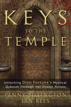 Paperback The Keys to the Temple: Unlocking Dion Fortune's Mystical Qabalah Through Her Occult Novels Book