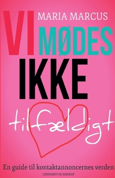 Vi m?des ikke tilf?ldigt: En guide til kontaktannoncernes verden