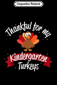 Composition Notebook: Teacher Thanksgiving Thankful for Kindergarten Turkeys Journal/Notebook Blank Lined Ruled 6x9 100 Pages