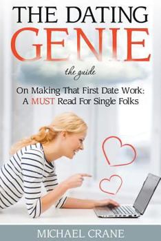 Paperback The Dating Genie: The Guide on Making That First Date Work: A Must Read for Single Folks Book