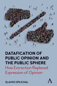 Hardcover Datafication of Public Opinion and the Public Sphere: How Extraction Replaced Expression of Opinion Book