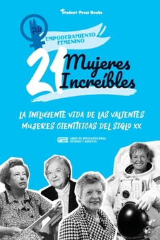 Paperback 21 mujeres increíbles: La influyente vida de las valientes mujeres científicas del siglo XX (Libro de biografías para jóvenes y adultos) [Spanish] Book