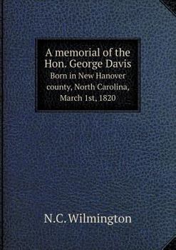 Paperback A memorial of the Hon. George Davis Born in New Hanover county, North Carolina, March 1st, 1820 Book