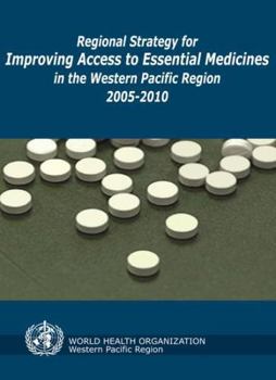 Regional Strategy for Improving Access to Essential Medicines in the Western Pacific Region, 2005-2010