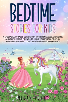 Paperback Bedtime Stories for Kids: A Special Fairy Tales Collection with Princesses, Unicorns and Their Magic Friends to Make Your Toddler Relax and Slee Book