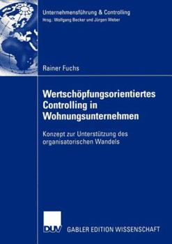 Paperback Wertschöpfungsorientiertes Controlling in Wohnungsunternehmen: Konzept Zur Unterstützung Des Organisatorischen Wandels [German] Book