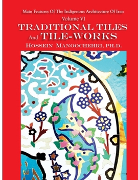 Paperback Traditional Tiles And Tile-works: Main Features Of The Indigenous Architecture Of Iran Volume VI Book
