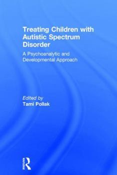 Hardcover Treating Children with Autistic Spectrum Disorder: A psychoanalytic and developmental approach Book