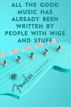 Paperback All the good music has already by people with wigs and stuff: Lined Notebook / Journal Gift, 100 Pages, 6x9, Soft Cover, Matte Finish Inspirational Qu Book