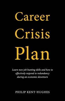 Paperback Career Crisis Plan: Learn new job hunting skills and how to effectively respond to redundancy during an economic downturn Book