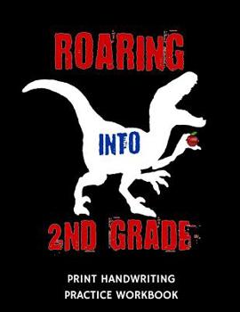 Paperback Roaring Into 2nd Grade Print Handwriting Practice Workbook: Writing Paper Notebook for Second Graders Book