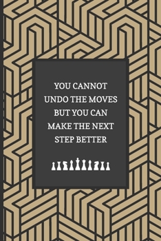 Paperback You Cannot Undo The Moves But You Can Make The Next Step Better: Chess Scorebook Pad Sheets Paperback - Strategy Improvement Workbook- Chess Gifts Men Book