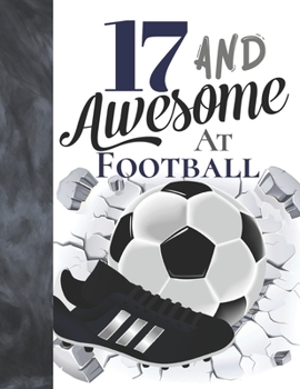 Paperback 17 And Awesome At Football: Sketchbook Gift For Teen Football Players In The UK - Soccer Ball Sketchpad To Draw And Sketch In Book