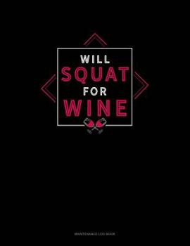 Paperback Will Squat For Wine: Maintenance Log Book