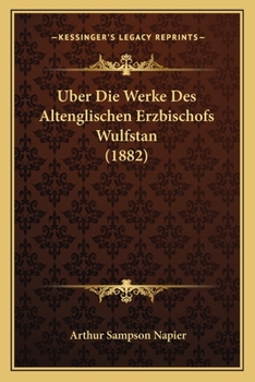 Paperback Uber Die Werke Des Altenglischen Erzbischofs Wulfstan (1882) [German] Book