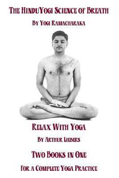 Paperback The Hindu Yoga Science Of Breath & Relax With Yoga: Two Books In One For A Complete Yoga Practice Book