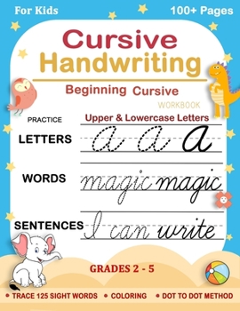 Paperback Cursive Handwriting Workbook For Kids: Beginning Cursive - Practice Letters, Words & Sentences( Upper & Lower case) - Grades 2-5. Trace 125 Sight Word Book