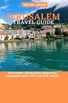 Paperback Jerusalem Travel Guide 2023: Exploring Jerusalem's beautiful treasures with tips for safe travel Book