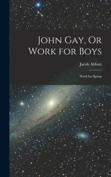 Hardcover John Gay, Or Work for Boys: Work for Spring Book