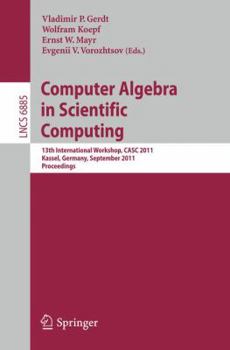 Computer Algebra in Scientific Computing: 13th International Workshop, CASC 2011, Kassel, Germany, September 5-9, 2011, Proceedings