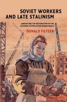 Paperback Soviet Workers and Late Stalinism: Labour and the Restoration of the Stalinist System After World War II Book
