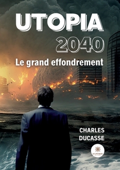 Utopia 2040: Le grand effondrement (French Edition)