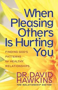 Paperback When Pleasing Others Is Hurting You: Finding God's Pattern for Healthy Relationships Book