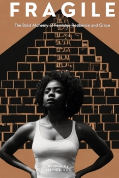 Fragile: The Bold Alchemy of Feminine Resilience and Grace