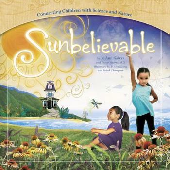 Sunbelievable: Connecting Children With Science and Nature. Mom's Choice First Place Gold Award Recipient