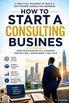 Paperback How To Start A Consulting Business: Turn your expertise into a profitable consulting business Book