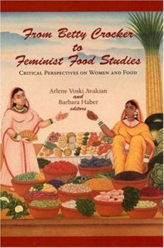 Hardcover From Betty Crocker to Feminist Food Studies: Critical Perspectives on Women and Food Book