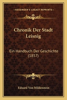 Paperback Chronik Der Stadt Leisnig: Ein Handbuch Der Geschichte (1857) [German] Book