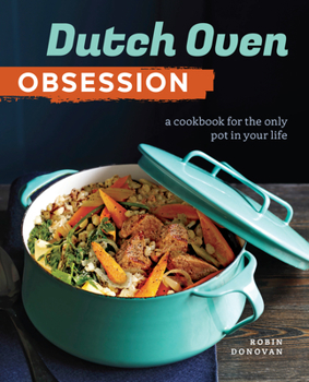 Paperback Dutch Oven Obsession: A Cookbook for the Only Pot in Your Life Book