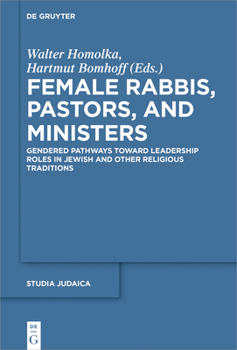 Hardcover Female Rabbis, Pastors, and Ministers: Gendered Pathways Toward Leadership Roles in Jewish and Other Religious Traditions Book