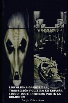 Paperback Los Aliens Grises y la Transición Política en España (1969-1981) Primera Parte La Eclosión [Spanish] Book