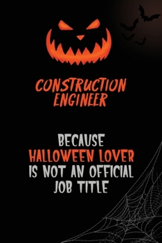 Construction Engineer Because Halloween Lover Is Not An Official Job Title: 6x9  120 Pages Halloween Special Pumpkin Jack O'Lantern Blank Lined Paper Notebook Journal