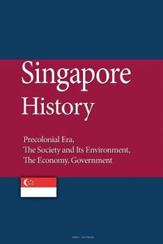 Singapore History: Precolonial Era, the Society and Its Environment, the Economy, Government