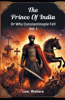 Paperback The Prince Of India Or Why Constantinople Fell Vol. I Book