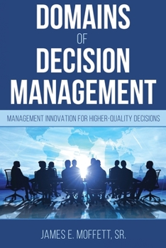 Paperback Domains of Decision Management: Management Innovation for Higher-Quality Decisions Book