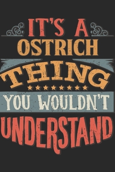 It's A Ostrich Thing You Wouldn't Understand: Gift For Ostrich Lover 6x9 Planner Journal