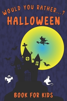 Paperback Would You Rather...? Halloween Book for Kids: Interactive Question Game Book - Spooky, Silly and Funny Game for Whole Family Book