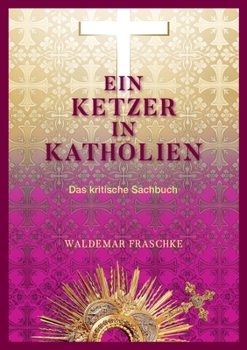 Paperback Ein Ketzer in Katholien: Das kritische Sachbuch [German] Book