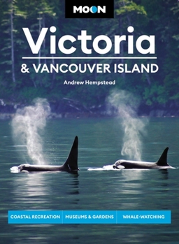 Paperback Moon Victoria & Vancouver Island: Coastal Recreation, Museums & Gardens, Whale-Watching Book