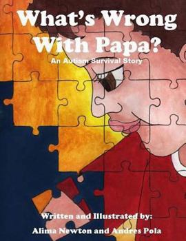 Paperback What's Wrong with Papa?: An Autism Survival Story Book