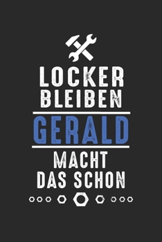 Locker bleiben Gerald macht das schon: Handwerker Mechaniker Schrauber Bastler und Hausmeister Geschenk Notizbuch liniert DIN A5 - 120 Seiten für ... Schreibheft Planer Tagebuch (German Edition)