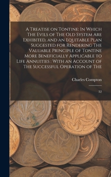 Hardcover A Treatise on Tontine: In Which The Evils of The old System are Exhibited, and an Equitable Plan Suggested for Rendering The Valuable Princip Book