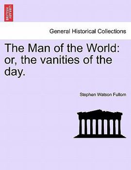 Paperback The Man of the World: Or, the Vanities of the Day. Book