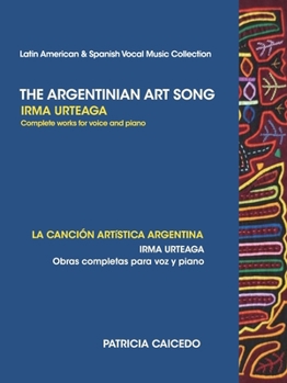 Paperback The Argentinean Art Song: Irma Urteaga Complete Works for Voice & Piano Book